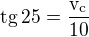 $\rm{tg}\,25=\frac{v_c}{10}$