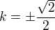 $k=\pm\frac{\sqrt2}2$