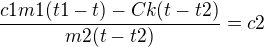 $\frac{c1m1(t1-t)-Ck(t-t2)}{m2(t-t2) }= c2$
