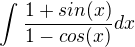 $\int_{}^{}\frac{1+sin(x)}{1-cos(x)}dx$