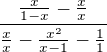 $\frac{\frac{x}{1-x}-\frac{x}{x}}{\frac{x}{x}-\frac{x^2}{x-1}-\frac11}$