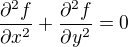$\frac{\partial^{2}f}{\partial x^{2}} + \frac{\partial^{2}f}{\partial y^{2}} = 0$