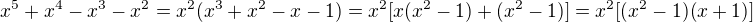 $x^5 + x^4 - x^3 - x^2 = x^2 (x^3 + x^2 - x - 1) =x^2[x(x^2-1)+(x^2-1)]=x^2[(x^2-1)(x+1)]$