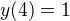 $y(4)=1$