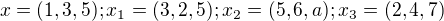 $x = (1,3,5);x_{1}=(3,2,5); x_{2}=(5,6,a); x_{3}=(2,4,7)$
