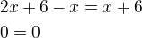 $2x+6-x=x+6\nl0=0$
