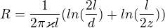 $R=\frac{1}{2\pi \varkappa l}(ln(\frac{2l}{d})+ln(\frac{l}{2z}))$