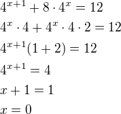 $4^{x+1}+8\cdot 4^x=12\nl4^x\cdot 4+4^x\cdot 4\cdot 2=12\nl4^{x+1}(1+2)=12\nl4^{x+1}=4\nlx+1=1\nlx=0$