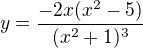 $y=\frac{-2x(x^{2}-5)}{(x^{2}+1)^{3}}$