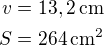 $v=13,2\,\rm{cm}\\S=264\,\rm{cm^2}$
