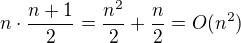 $n\cdot \frac{n+1}{2}=\frac{n^{2}}{2}+\frac{n}{2}=O(n^{2})$