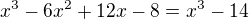 $x^3-6x^2+12x-8=x^3-14$