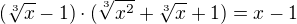$(\sqrt[3]{x} -1)\cdot (\sqrt[3]{x^2}+\sqrt[3]{x} +1)=x-1$