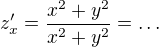 $z^{\prime}_x=\frac{x^2+y^2}{x^2+y^2}=\ldots$