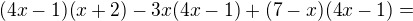 $(4x-1)(x+2)-3x(4x-1)+(7-x)(4x-1)=$
