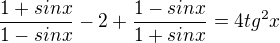 $\frac{1 + sin x} {1 - sin x} - 2 +\frac{1 - sin x}{1 + sin x}=4 tg^2 x$