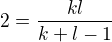 $2=\frac{kl}{k+l-1}$