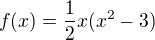 $f(x)=\frac{1}{2}x(x^2-3)$