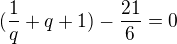 kopírovat do textarea $(\frac{1}{q}+q+1)-\frac{21}{6}=0$