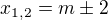 $x_{1,2}=m\pm 2$
