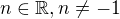 $n\in \mathbb{R}, n\ne-1$