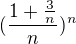 $(\frac{1+\frac{3}{n}}{n})^{n}$