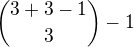 ${3+3-1\choose 3}-1 $