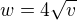 $w= 4\sqrt v$