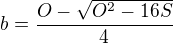 $b=\frac{O- \sqrt{O^2-16S}}{4}$