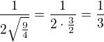 $\frac1{2\sqrt{\frac94}}=\frac1{2\cdot\frac32}=\frac13$
