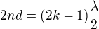 $2nd=(2k-1)\frac\lambda2$