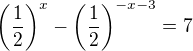 $\(\frac{1}{2}\)^x-\(\frac{1}{2}\)^{-x-3}=7$