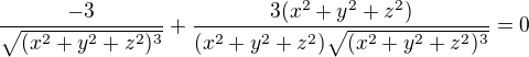 $\frac{-3}{\sqrt{(x^{2}+y^{2}+z^{2})^{3}}}+\frac{3(x^{2}+y^{2}+z^{2})}{(x^{2}+y^{2}+z^{2})\sqrt{(x^{2}+y^{2}+z^{2})^{3}}}=0$