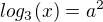 $log_3 (x) = a^2$