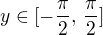 $y \in [-\frac {\pi}{2}, \, \frac {\pi}{2}]$