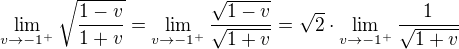 $\lim_{v\to-1^+}\sqrt{\frac{1-v}{1+v}}=\lim_{v\to-1^+}\frac{\sqrt{1-v}}{\sqrt{1+v}}=\sqrt2\cdot\lim_{v\to-1^+}\frac1{\sqrt{1+v}}$