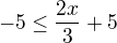 $-5\le \frac{2x}{3}+5$