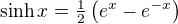 $\sinh x = \tfrac12\left(e^x - e^{-x}\right)$