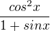 $\frac{cos^2x}{1+sinx}$