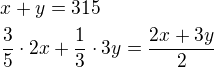 $x+y=315 \nl \frac{3}{5}\cdot2x+\frac{1}{3}\cdot3y=\frac{2x+3y}{2}$