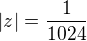 $|z|=\frac{1}{1024}$