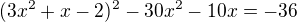 $(3x^2+x-2)^2-30x^2-10x=-36$