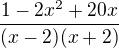 $\frac{1-2x^{2}+20x}{(x-2)(x+2)}$