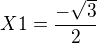 $X1=\frac{-\sqrt{3}}{2}$
