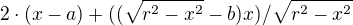$2\cdot (x-a)+((\sqrt{r^2-x^2}-b)x)/\sqrt{r^2-x^2}$
