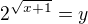 $2^{\sqrt{x+1}}=y$