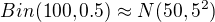 $Bin(100, 0.5) \approx N(50, 5^2)$
