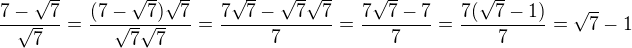 $\frac{7-\sqrt{7}}{\sqrt7}=\frac{(7-\sqrt{7})\sqrt{7}}{\sqrt7\sqrt{7}}=\frac{7\sqrt7 - \sqrt7\sqrt7}{7}=\frac{7\sqrt7 - 7}{7}=\frac{7(\sqrt7 - 1)}{7}=\sqrt{7}-1$