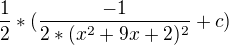 $\frac{1}{2}*(\frac{-1}{2*(x^2+9x+2)^2}+c)$