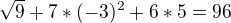 $\sqrt{9}+7*(-3)^2 + 6*5 = 96$